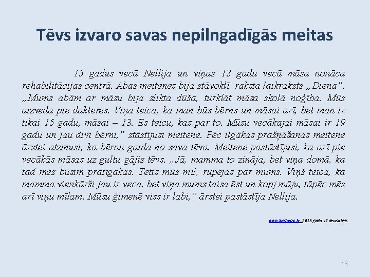 Tēvs izvaro savas nepilngadīgās meitas 15 gadus vecā Nellija un viņas 13 gadu vecā