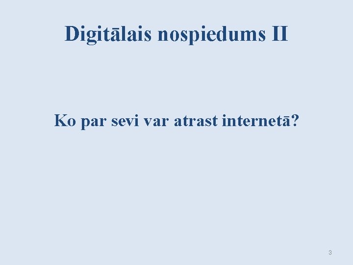 Digitālais nospiedums II Ko par sevi var atrast internetā? 3 