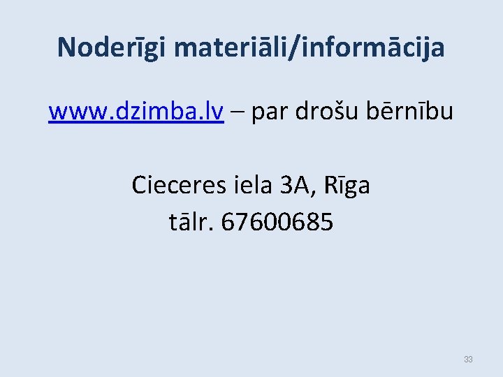 Noderīgi materiāli/informācija www. dzimba. lv – par drošu bērnību Cieceres iela 3 A, Rīga