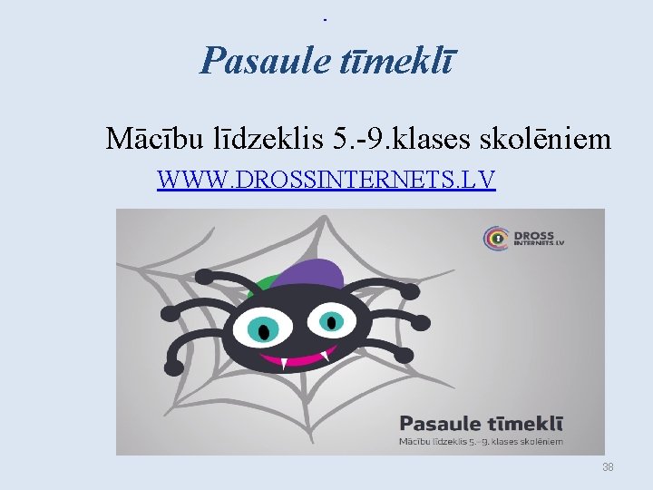 Pasaule tīmeklī Mācību līdzeklis 5. -9. klases skolēniem WWW. DROSSINTERNETS. LV 38 