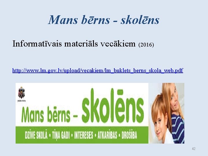 Mans bērns - skolēns Informatīvais materiāls vecākiem (2016) http: //www. lm. gov. lv/upload/vecakiem/lm_buklets_berns_skola_web. pdf