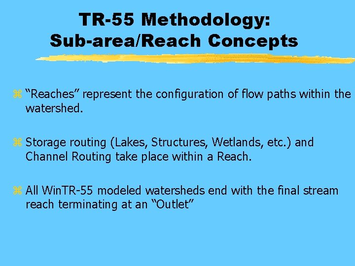 TR-55 Methodology: Sub-area/Reach Concepts z “Reaches” represent the configuration of flow paths within the