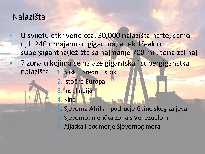 Nalazišta • • U svijetu otkriveno cca. 30, 000 nalazišta nafte, samo njih 240