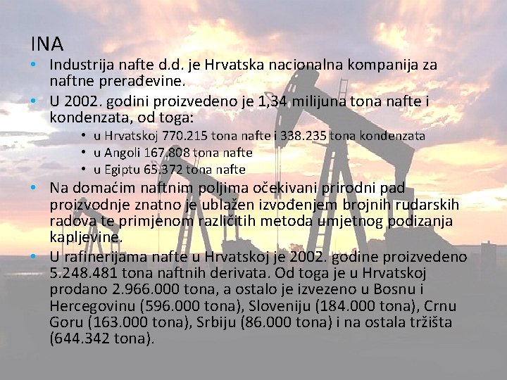 INA • Industrija nafte d. d. je Hrvatska nacionalna kompanija za naftne prerađevine. •