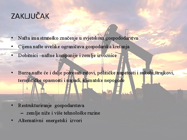 ZAKLJUČAK • Nafta ima strateško značenje u svjetskom gospododarstvu • Cijena nafte uvelike ograničava