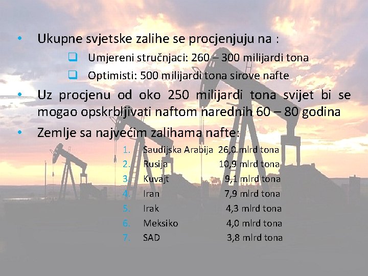  • Ukupne svjetske zalihe se procjenjuju na : q Umjereni stručnjaci: 260 –