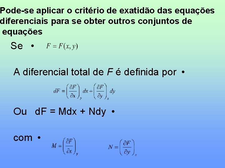 Pode-se aplicar o critério de exatidão das equações diferenciais para se obter outros conjuntos