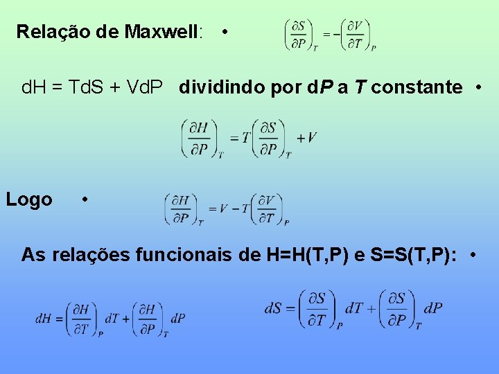 Relação de Maxwell: • d. H = Td. S + Vd. P dividindo por