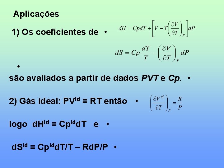 Aplicações 1) Os coeficientes de • • são avaliados a partir de dados PVT