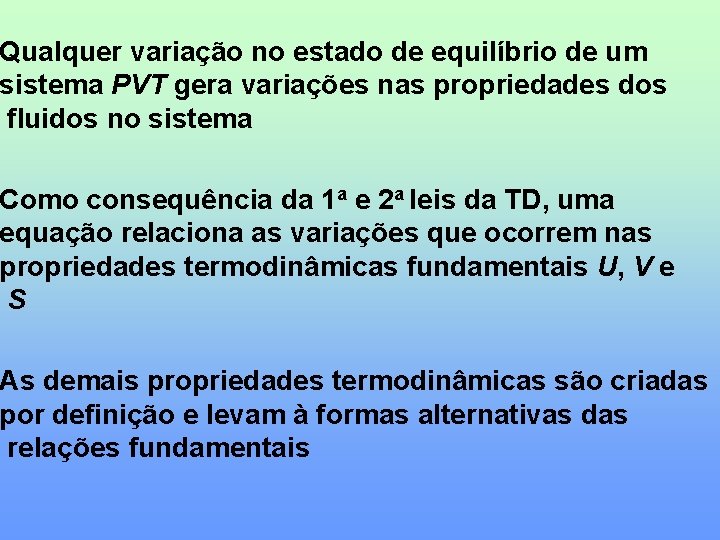 Qualquer variação no estado de equilíbrio de um sistema PVT gera variações nas propriedades