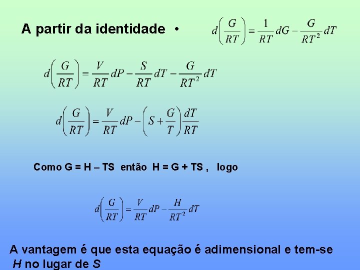 A partir da identidade • Como G = H – TS então H =