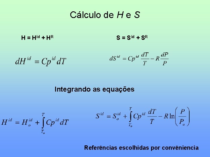 Cálculo de H e S H = Hid + HR S = S id
