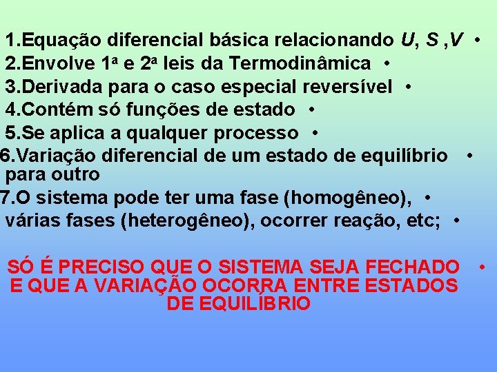 1. Equação diferencial básica relacionando U, S , V • 2. Envolve 1 a