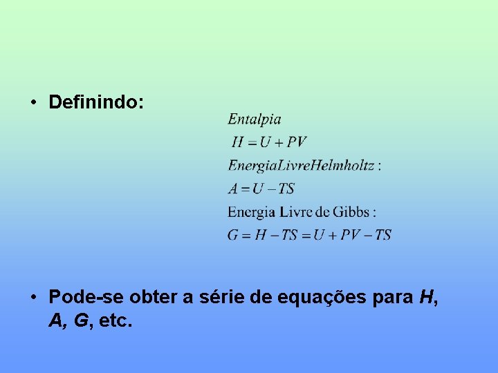  • Definindo: • Pode-se obter a série de equações para H, A, G,