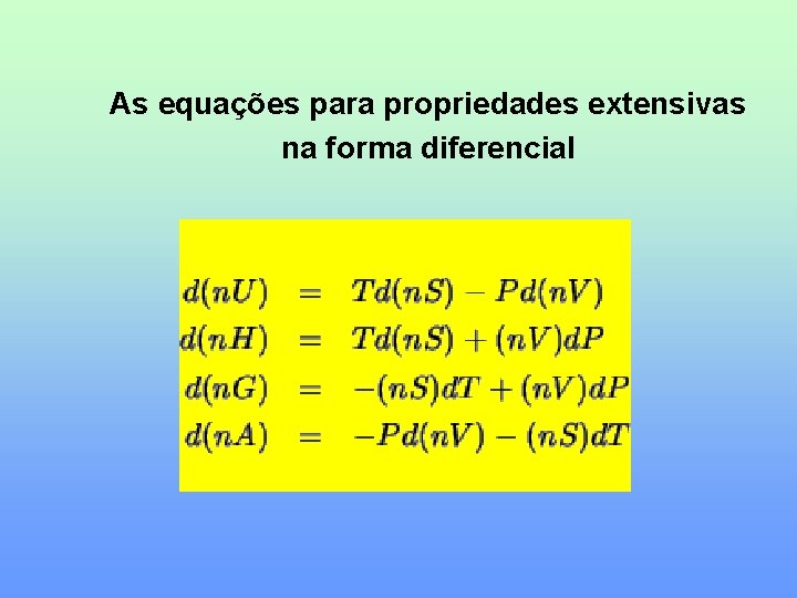 As equações para propriedades extensivas na forma diferencial 