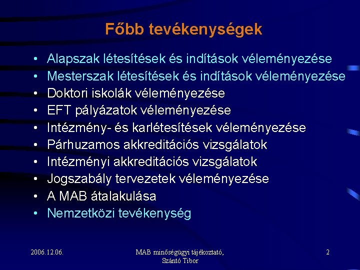 Főbb tevékenységek • • • Alapszak létesítések és indítások véleményezése Mesterszak létesítések és indítások