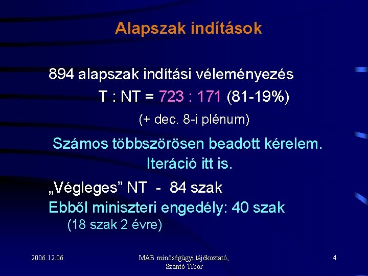 Alapszak indítások 894 alapszak indítási véleményezés T : NT = 723 : 171 (81