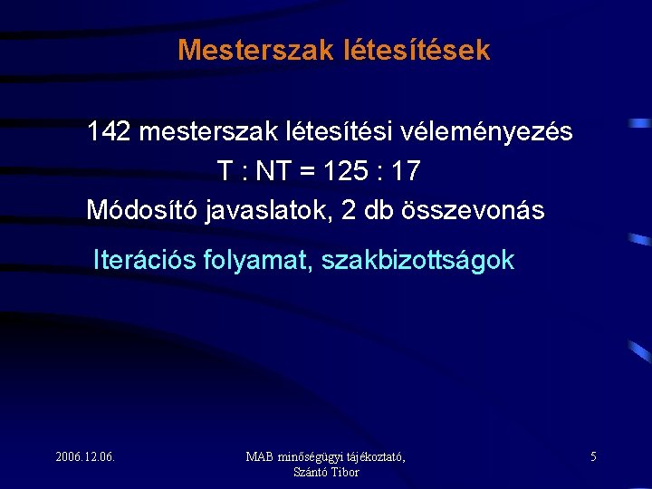 Mesterszak létesítések 142 mesterszak létesítési véleményezés T : NT = 125 : 17 Módosító