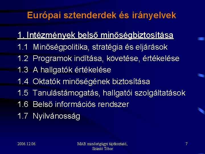 Európai sztenderdek és irányelvek 1. Intézmények belső minőségbiztosítása 1. 1 1. 2 1. 3