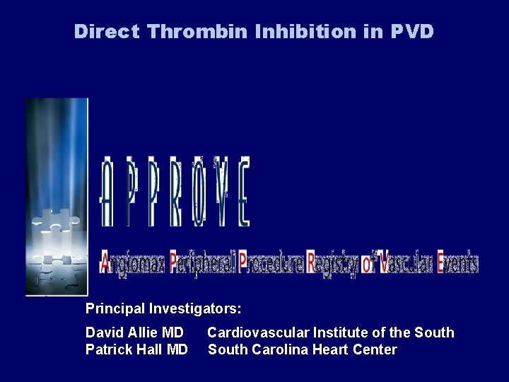 Direct Thrombin Inhibition in PVD Principal Investigators: David Allie MD Cardiovascular Institute of the