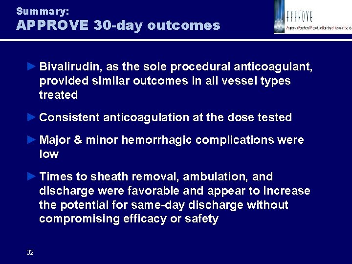 Summary: APPROVE 30 -day outcomes ► Bivalirudin, as the sole procedural anticoagulant, provided similar