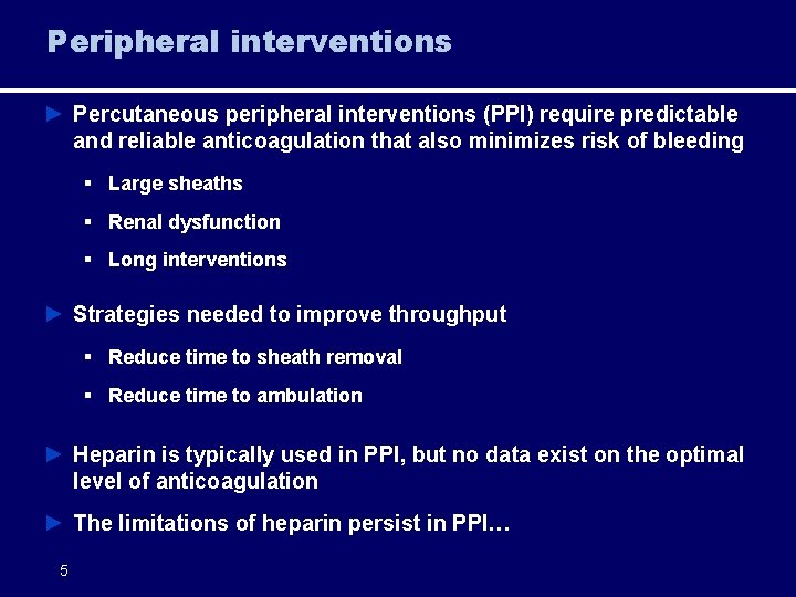 Peripheral interventions ► Percutaneous peripheral interventions (PPI) require predictable and reliable anticoagulation that also