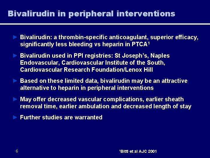 Bivalirudin in peripheral interventions ► Bivalirudin: a thrombin-specific anticoagulant, superior efficacy, significantly less bleeding