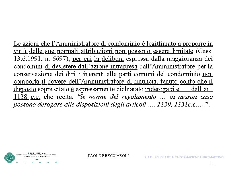 Le azioni che l’Amministratore di condominio è legittimato a proporre in virtù delle sue