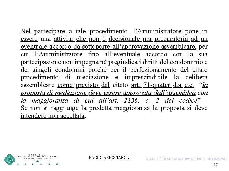 Nel partecipare a tale procedimento, l’Amministratore pone in essere una attività che non è