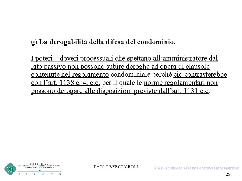 g) La derogabilità della difesa del condominio. I poteri – doveri processuali che spettano