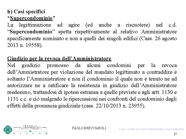 h) Casi specifici “Supercondominio” La legittimazione ad agire (ed anche a riscuotere) nel c.