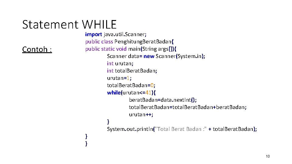 Statement WHILE Contoh : import java. util. Scanner; public class Penghitung. Berat. Badan{ public