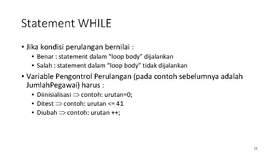 Statement WHILE • Jika kondisi perulangan bernilai : • Benar : statement dalam “loop