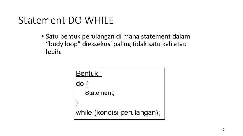 Statement DO WHILE • Satu bentuk perulangan di mana statement dalam “body loop” dieksekusi