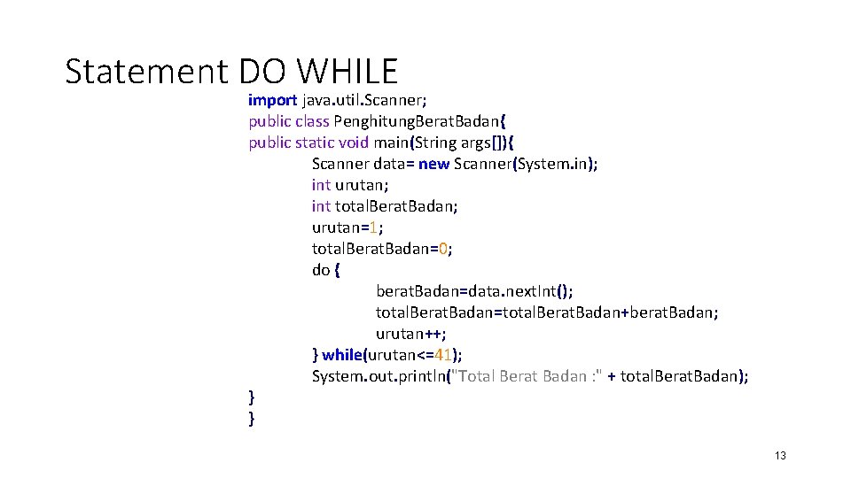 Statement DO WHILE import java. util. Scanner; public class Penghitung. Berat. Badan{ public static