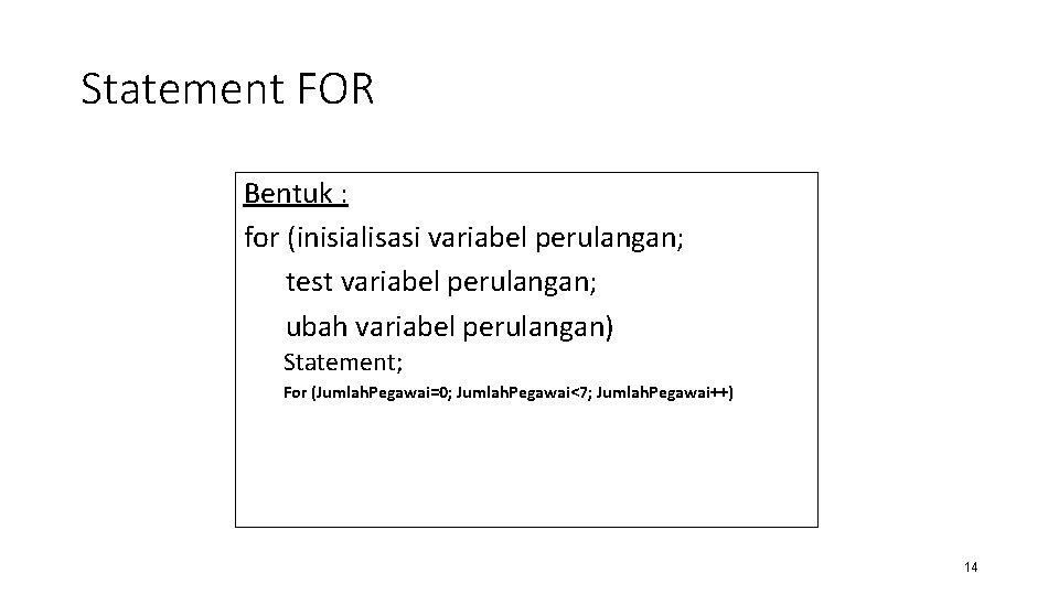 Statement FOR Bentuk : for (inisialisasi variabel perulangan; test variabel perulangan; ubah variabel perulangan)