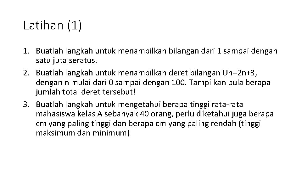 Latihan (1) 1. Buatlah langkah untuk menampilkan bilangan dari 1 sampai dengan satu juta