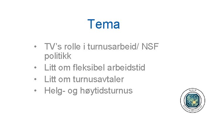 Tema • TV’s rolle i turnusarbeid/ NSF politikk • Litt om fleksibel arbeidstid •