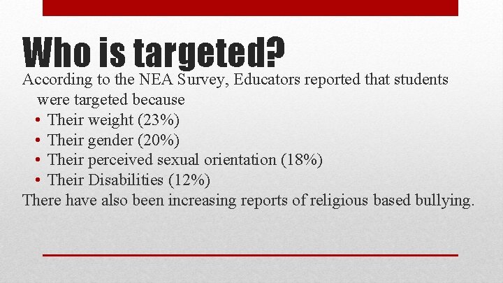 Who is targeted? According to the NEA Survey, Educators reported that students were targeted