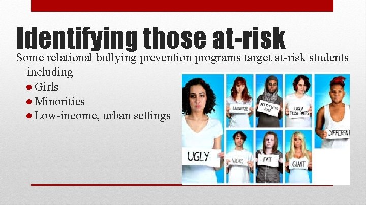 Identifying those at-risk Some relational bullying prevention programs target at-risk students including ● Girls