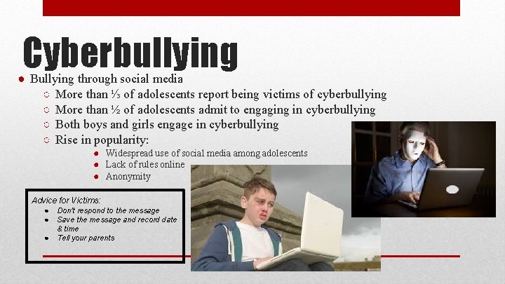 Cyberbullying ● Bullying through social media ○ More than ⅓ of adolescents report being