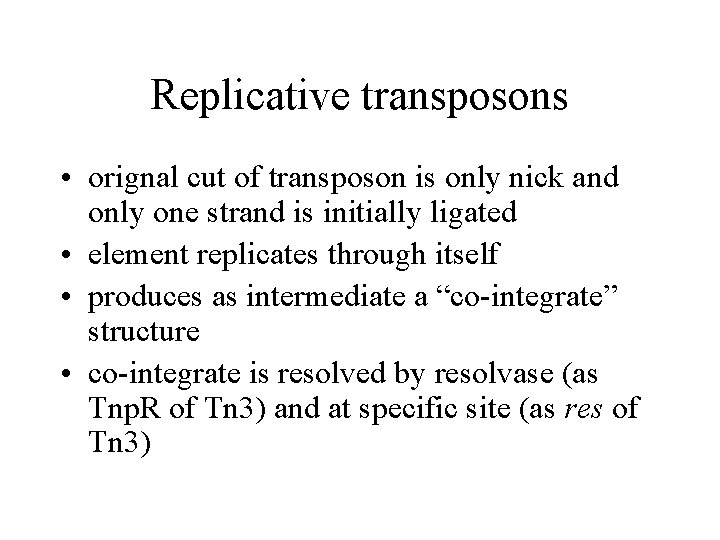 Replicative transposons • orignal cut of transposon is only nick and only one strand