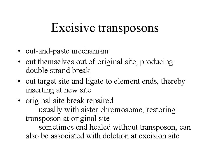 Excisive transposons • cut-and-paste mechanism • cut themselves out of original site, producing double