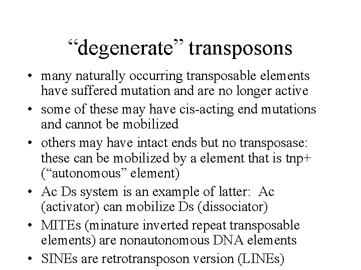 “degenerate” transposons • many naturally occurring transposable elements have suffered mutation and are no