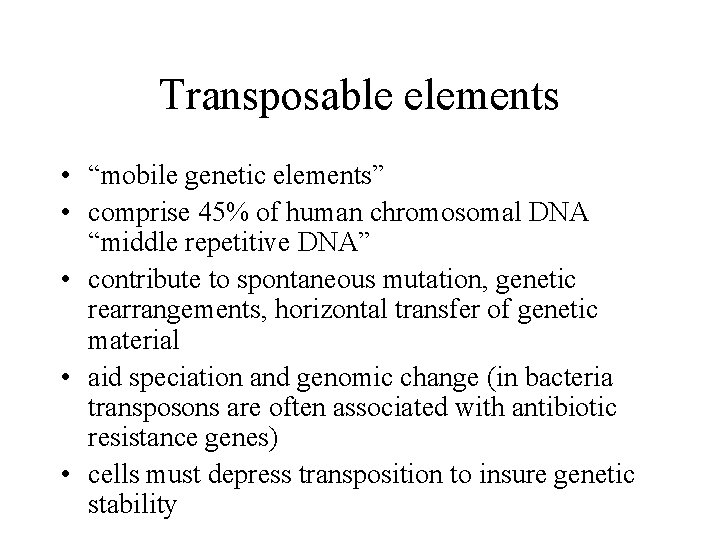 Transposable elements • “mobile genetic elements” • comprise 45% of human chromosomal DNA “middle