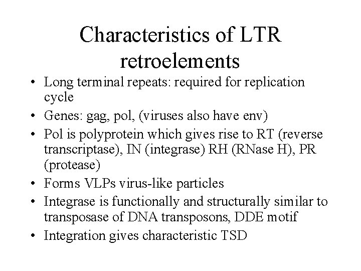 Characteristics of LTR retroelements • Long terminal repeats: required for replication cycle • Genes:
