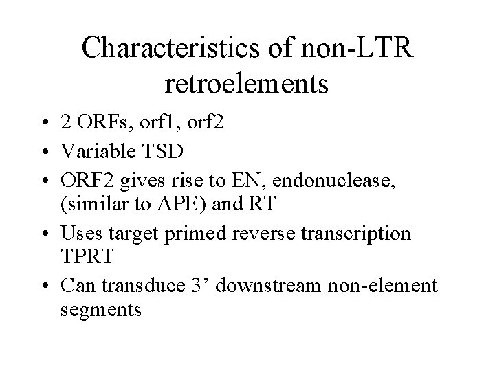 Characteristics of non-LTR retroelements • 2 ORFs, orf 1, orf 2 • Variable TSD