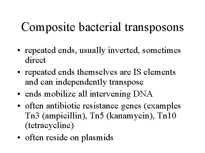 Composite bacterial transposons • repeated ends, usually inverted, sometimes direct • repeated ends themselves