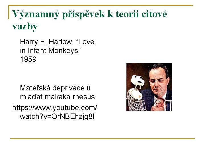 Významný příspěvek k teorii citové vazby Harry F. Harlow, “Love in Infant Monkeys, ”