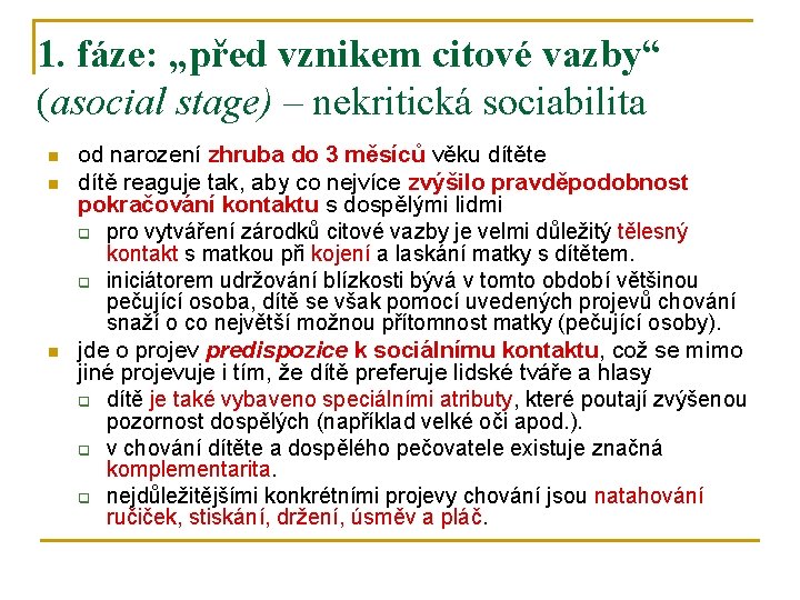 1. fáze: „před vznikem citové vazby“ (asocial stage) – nekritická sociabilita n n n